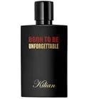 Born to be Unforgettable By Kilian for women and men